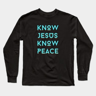 Know Jesus Know Peace | Christian Typography Long Sleeve T-Shirt